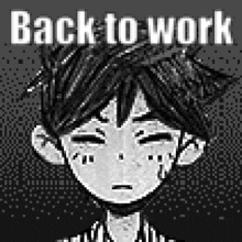 a pixel art drawing of a boy with a sad face and the words `` back to work '' .