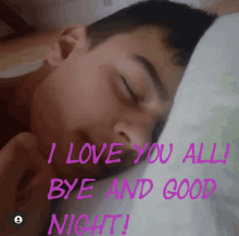 a picture of a man sleeping with the words " i love you all bye and good night " on the bottom