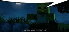 a minecraft character says i need you inside me in a speech bubble