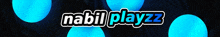 a black background with blue circles and the words nabilplayzz