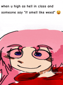 a drawing of a girl with pink hair and a caption that says when u high as hell in class