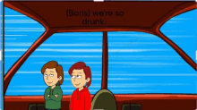 a cartoon of two boys in a car with the words boris we 're so drunk