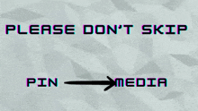 a screen says please do n't skip pin and media