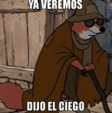 a cartoon of a fox wearing sunglasses and a hat with the caption ya veremos dijo el ciego