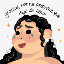 a cartoon drawing of a woman with the words " gracias por no pedirme deje de llorar "