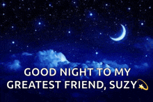 a night sky with a crescent moon and the words good night to my greatest friend