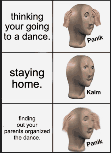 a meme shows a man 's head with the words thinking your going to a dance and staying home