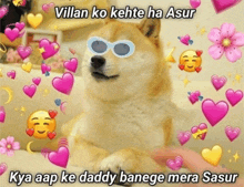 a dog wearing sunglasses is surrounded by pink hearts and smiley faces with the caption villan ko kehte ha asur