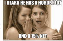 two girls whispering to each other with the caption i heard he has a horde plot