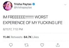 a tweet from trisha paytas that says im freeeeee !!! worst experience of my fucking life