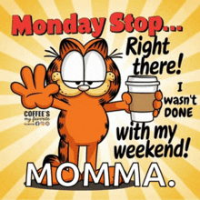 garfield is holding a cup of coffee and says monday stop right there