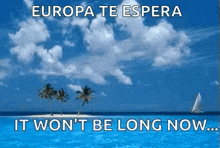 a picture of a beach with the words europa te espera it won t be long now