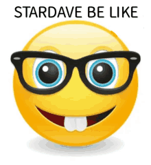 a smiley face with glasses and the words " stardave be like " below it