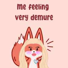 an illustration of a fox with the words " me feeling very demure "