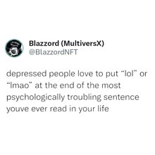 a tweet from blazzard says that depressed people love to put " lol " or " imao "