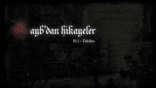 a black and white photo with the words ayb dan hikayeler pt.1 takdim