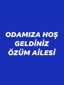 a blue background with white text that says odamiza hos geldiniz orum ailesi