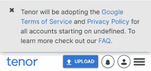 a page that says " tenor will be adopting the google terms of service and privacy policy for all accounts starting on undefined "