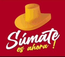 a yellow hat is on a red background with the words " sumate es ahora "