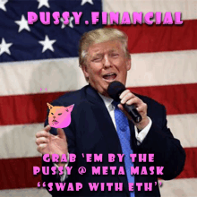 a picture of donald trump holding a microphone with the words pussy financial written above him