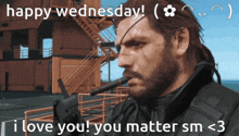 a man smoking a cigarette with the words happy wednesday i love you