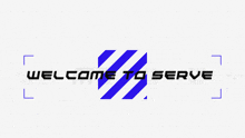 a blue and white logo with the words welcome to serve