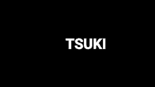 a black background with the word tsuki in white letters .