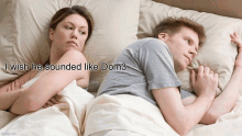 a man and a woman laying in bed with the words " i wish he sounded like dom3 " above them