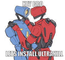 a blue and red robot are hugging each other with the words `` hey bro lets install ultrakill '' .