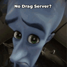 a cartoon character with a sad look on his face says " no drag server "