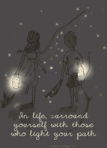 a drawing of a boy and a girl with the words in life surround yourself with those who light your path below them