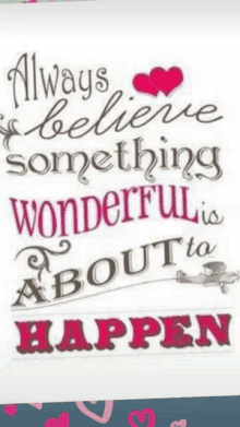 a picture of a quote that says always believe something wonderful is about to happen