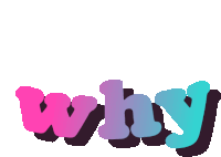 the word why is written in pink purple and blue on a white background