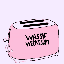 a pink toaster that says wassie wednesday