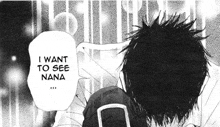 a black and white drawing of a man with a speech bubble that says `` i want to see nana ''