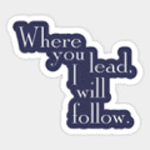 a sticker that says where you lead i will follow .