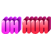 the word uh huh is written in pink and purple on a white background