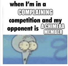 a cartoon of squidward with the caption when i 'm in a complaining competition