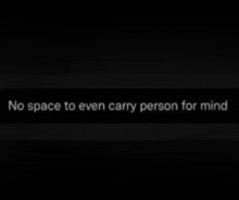 there is no space to even carry person for mind