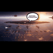 a bunch of spaceships are flying in the sky and a speech bubble says banana formation