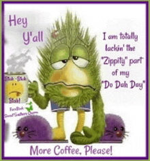 a cartoon of a monster holding a cup of coffee with the words hey y'all more coffee please