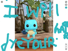 a picture of a squirtle with the words " i will dye your " written over it