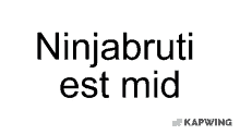 a white background with the words ninjabruti est mid