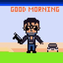 a pixel art of a man with a gun and the words good morning