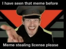 a man in a military hat is pointing at the camera with the caption i have seen that meme before meme stealing license please .