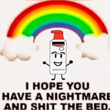 a poster with a rainbow and a bottle that says " i hope you have a nightmare and shit the bed " on it