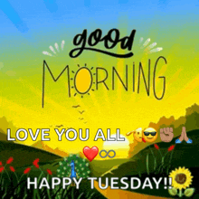 a poster that says good morning love you all happy tuesday !