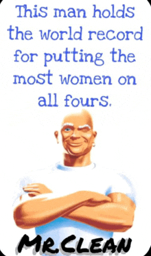 a poster of mr clean with a quote about putting the most women on all fours