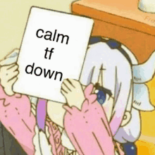 a cartoon girl is holding a piece of paper with the words `` calm tf down '' written on it .