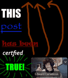 a poster that says " this post has been certified true " with a picture of edward carvelicus